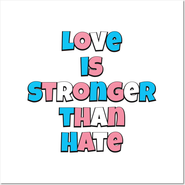 Love is Stronger than Hate (Trans flag version) Wall Art by Trans Action Lifestyle